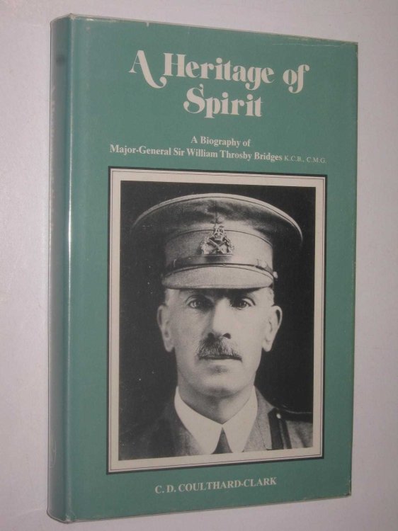 A Heritage of Spirit : A Biography of Major-general Sir William Throsby Bridges