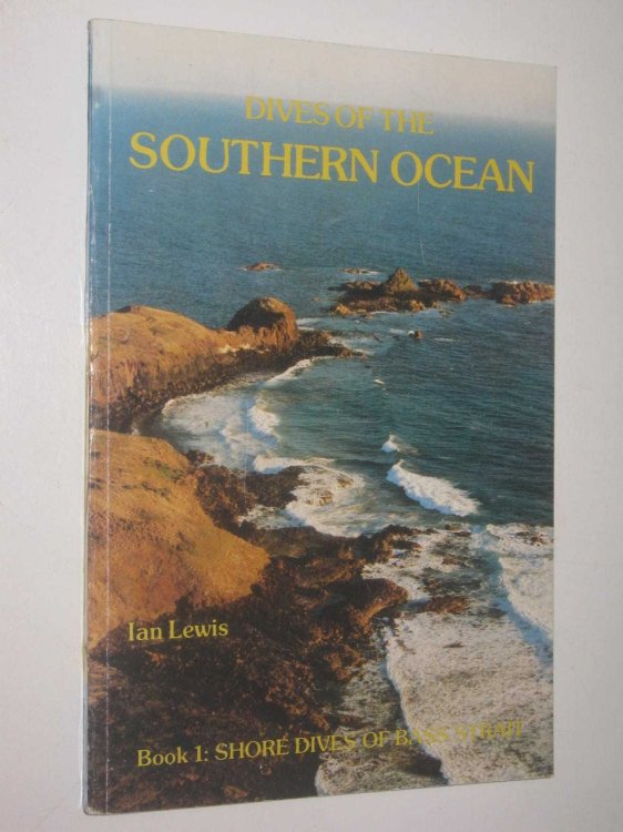 Dives of the Southern Ocean Book 1 : Shore Dives of Bass Straight