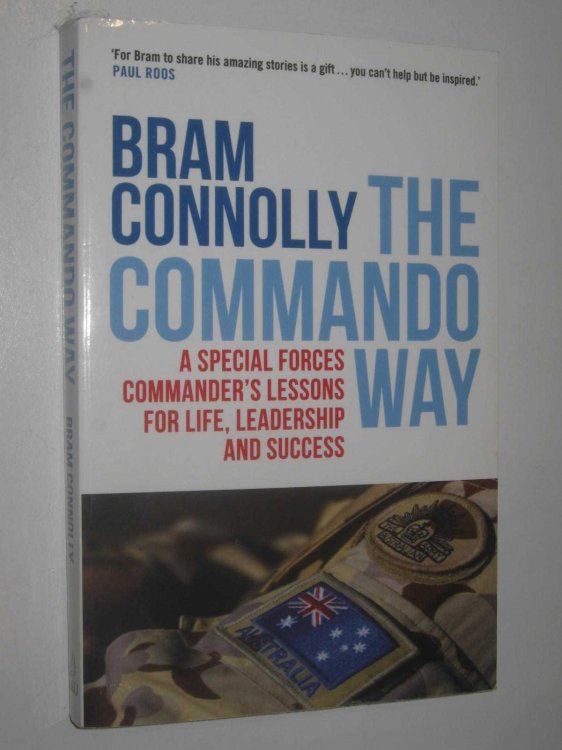 The Commando Way : A Special Forces Commander's Lessons For Life, Leadership And Success