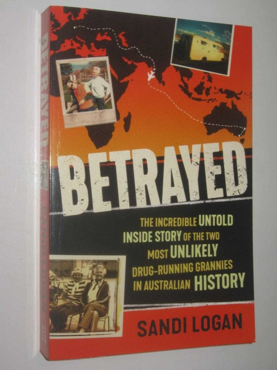 Betrayed : The Incredible Untold Inside Story of the Two Most Unlikely Drug-Running Grannies in Australian History