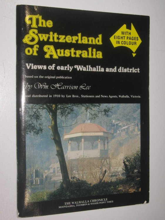 The Switzerland of Australia : Views of Early Walhalla and District.