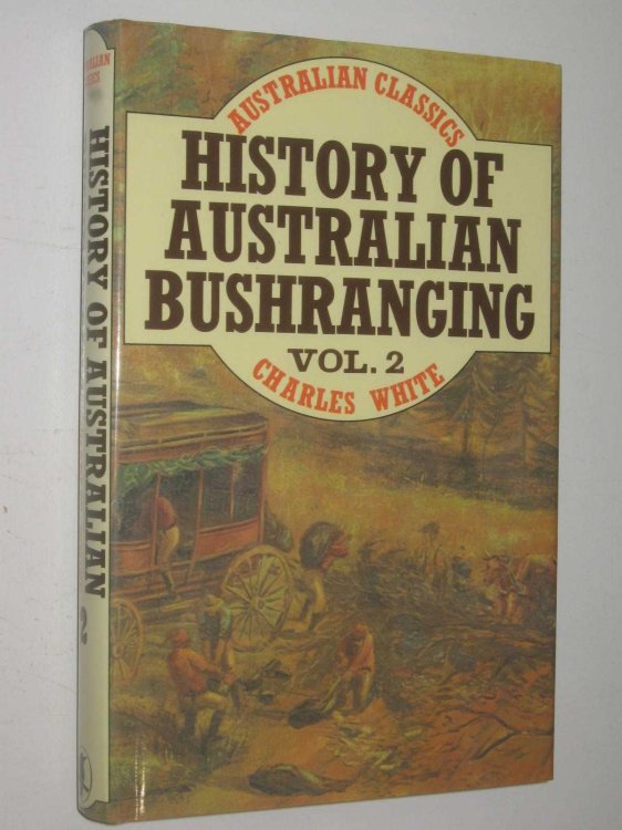 History of Australian Bushranging Volume 2 - Australian Classics Series