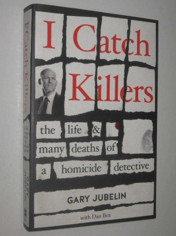 I Catch Killers : The Life and Many Deaths of a Homocide Detective