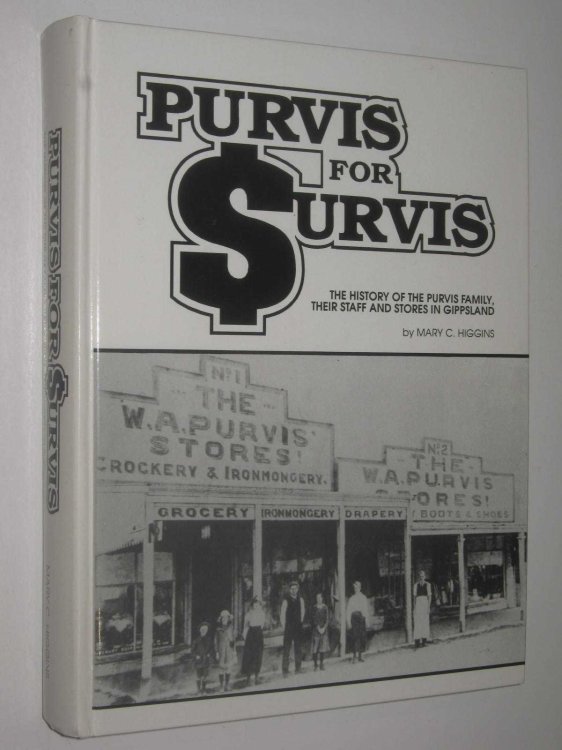 Purvis for Survis : The History of the Purvis Family, Their Staff and Stores in Gippsland