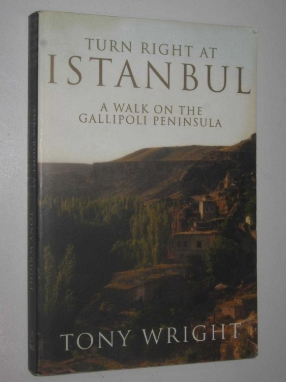 Turn Right at Istanbul : A Walk on the Gallipoli Peninsula
