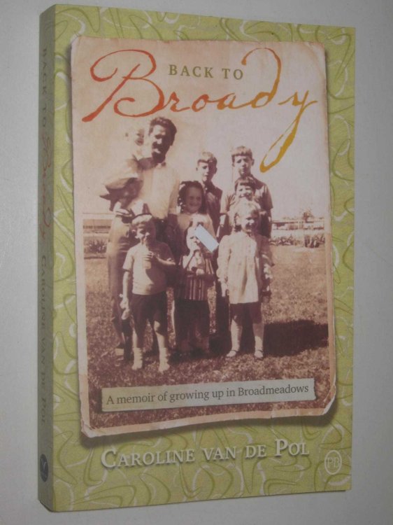 Back to Broady : A Memoir of Groing Up in Broadmeadows