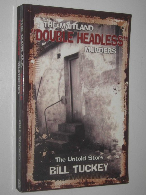 The Maitland 'Double Headless' Murders : The Untold Story