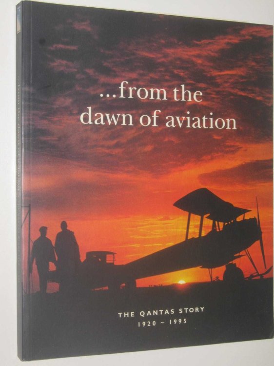 From the Dawn of Aviation : The Qantas Story 1920-1995