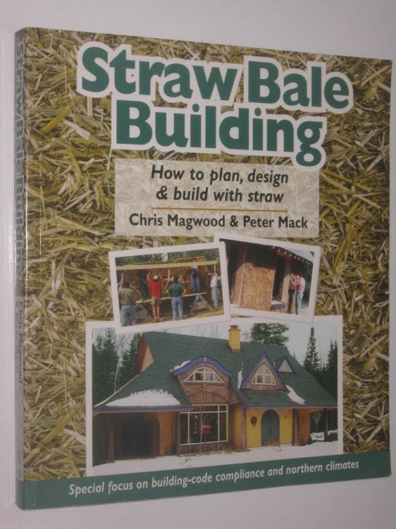 Straw Bale Building : How to Plan, Design and Build with Straw