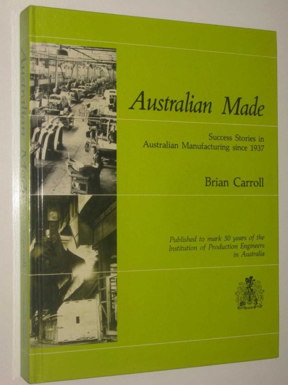Australian Made : Success Stories in Australian Manufacturing Since 1937