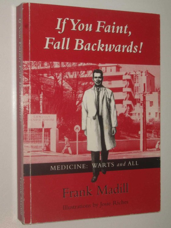 If You Faint, Fall Backwards! : or, Medicine: Warts and All