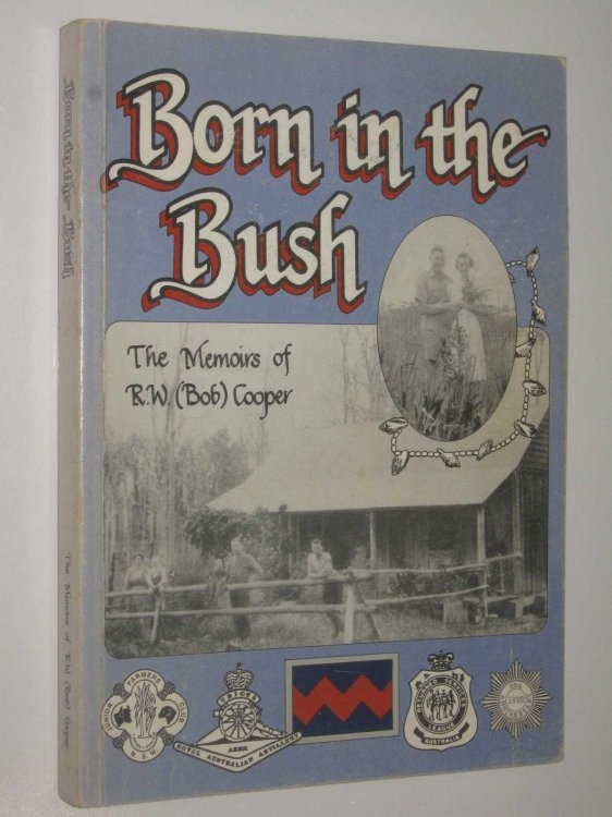 Born in the Bush : The Memoirs of R.W.(Bob) Cooper