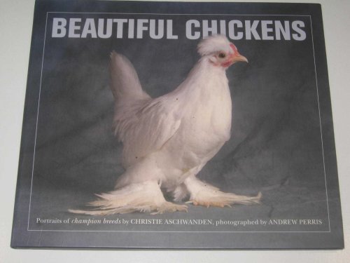 Beautiful Chickens : Portraits of Champion Breeds