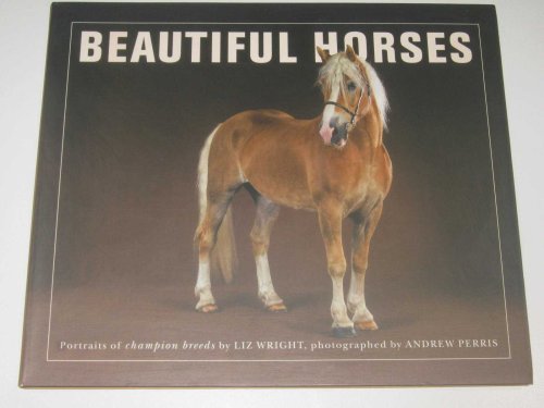 Beautiful Horses : Portraits of Champion Breeds