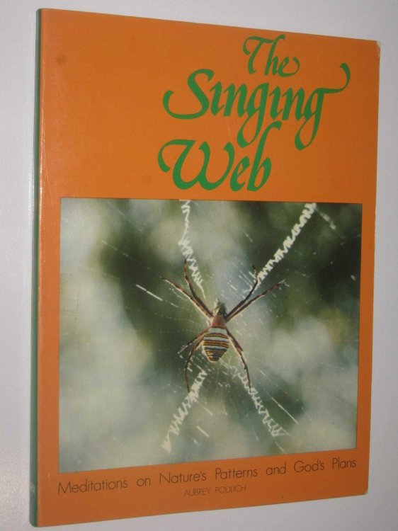 The Singing Web : Meditations on Nature's Patterns and God's Plan