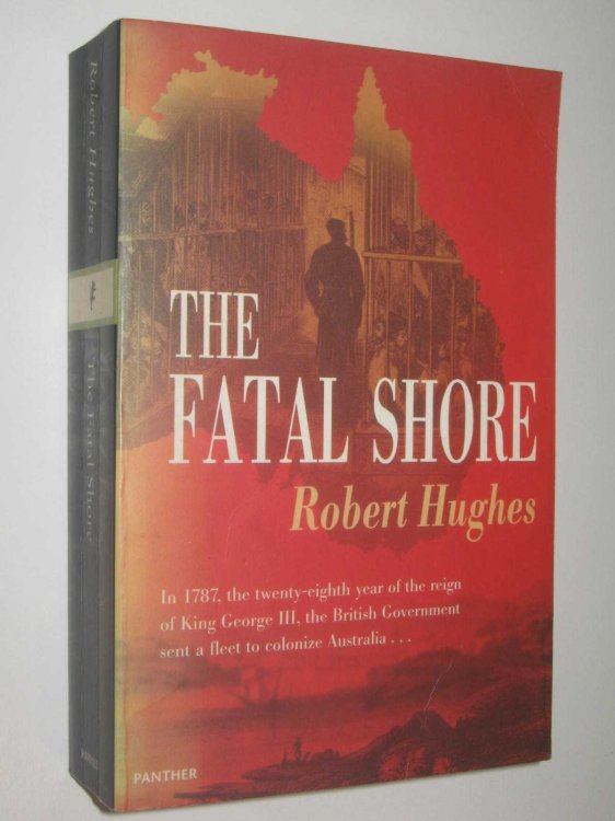 The Fatal Shore : History of the Transportation of Convicts to Australia, 1787-1868