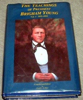 THE TEACHINGS OF PRESIDENT BRIGHAM YOUNG - Vol. 3 1852-1854