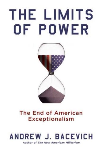 The Limits of Power: The End of American Exceptionalism (American Empire Project)
