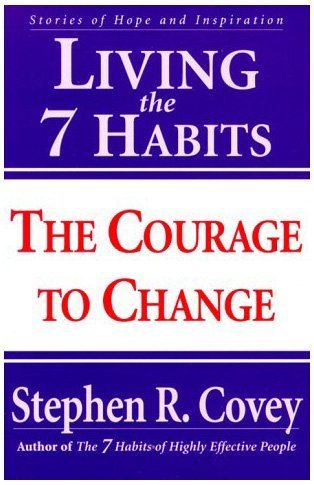 Living the 7 Habits : The Courage to Change