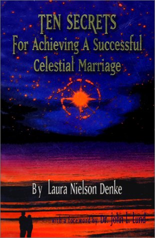 Ten Secrets for Achieving a Successful Celestial Marriage