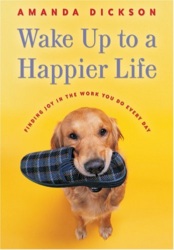 Wake Up to a Happier Life: Finding Joy in the Work You Do Every Day