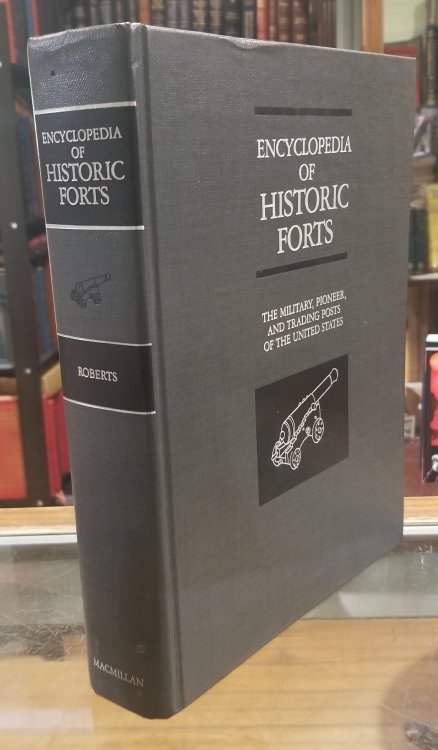 Encyclopedia of Historic Forts: The Military, Pioneer, and Trading Posts of the United States