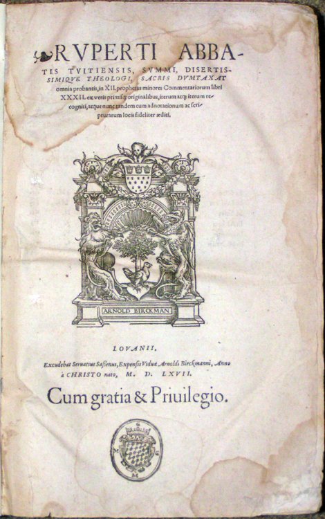 Rvperti Abbatis Tvitiensis, Svmmi, Disertissimiqve Theologi, Sacris Dvmtaxat omni probantis, in XII. prophetas minores Commentariorum libri XXXII. ex veris primiscz originalibus, iterum atcz iterum recogniti, atque nunc tandem cum adnotationum ac scripturarum locis fideliter æditi. [7.8 x 11cm