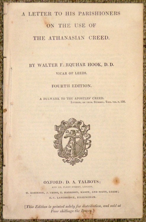 Letter to His Parishioners on the Use of the Athanasian Creed. By Walter Farquhar Hook, D.D. Vicar of Leeds. Fourth Edition. A Bulwark of the Apostles' Creed. Luther. De Trib. Symbol. Tom. vii.p.138. [woodcut printer's device]