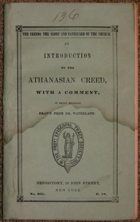 The Creeds the Glory and Safeguard of the Church. An Introduction to the Athanasian Creed, with a Comment, in Great Measure Drawn from Dr. Waterland. [small oval woodcut device]