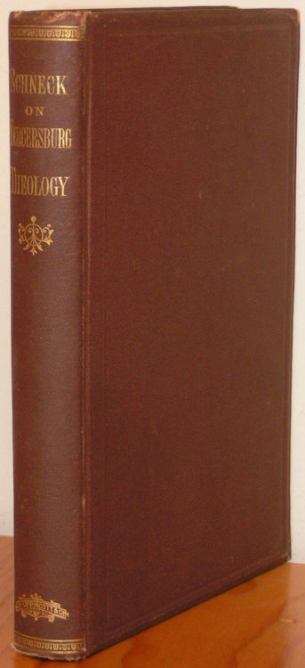 Mercersburg Theology Inconsistent with Protestant and Reformed Doctrine. By B. S. Schneck, D.D. [2 lines scripture]--Heb. xiii.9.