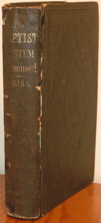 The Baptist System Examined, the Church Vindicated, and Sectarianism Rebuked. A Review of Dr. Fuller and Others on "Baptism and the Terms of Communion." By Rev. J. A. Seiss, A.M Pastor of Lombard Street Lutheran Church, Baltimore, Md. Third Edition Revised and Enlarged.