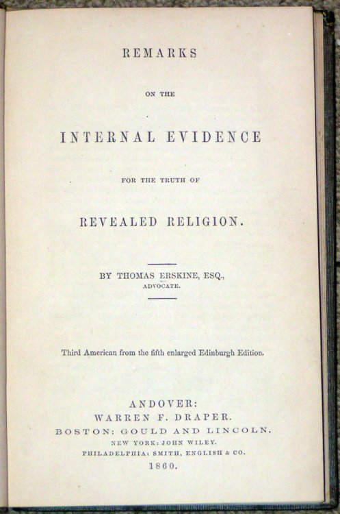Remarks on the Internal Evidence for the Truth of Revealed Religion. By Thomas Erskine, Esq., Advocate. Third American from the fifth enlarged Edinburgh Edition.