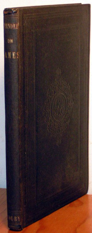 Epistle of James, Practically Explained, By Dr. Augustus Neander. Translated from the German by Mrs. H.C. Conant. "Why call ye me Lord, Lord, and do not the things which I say"