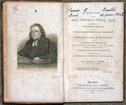 The Life of the Rev. Thomas Coke, LL.D. Including in Detail His Various Travels and Extraordinary Missionary Exertions, in England, Ireland, America, and the West Indies: with an Account of His Death, May 3, 1814, while on a Missionary Voyage to the Island of Ceylon, in the East Indies. Interspersed