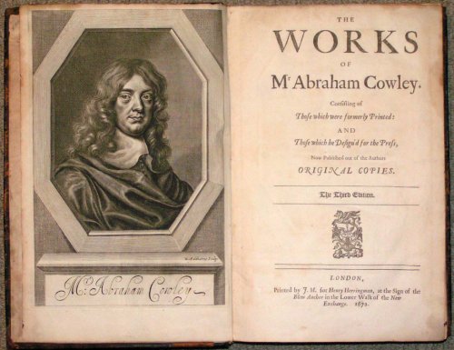 The Works of Mr. Abraham Cowley. Consisting of Those which were formerly Printed: And Those which he Design'd for the Press, Now Published out of the Authors Original Copies. The Third Edition. [small woodcut device]