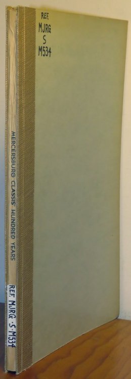 Mercersburg Classis' Hundred Years, A Historical Sketch in Commemoration of the Century of Service of Mercersburg Classis of the Evangelical & Reformed Church, 1840-1940. Paul T. Stonesifer.