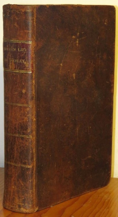 The Life of the Rev. John Wesley, A.M., Fellow of Lincoln College, Oxford; in which are Included, The Life of His Brother, The Rev. Charles Wesley, A.M., Student of Christ Church, and Memoirs of Their Family: Comprehending an Account of the Great Revival of Religion, in which they were the First and