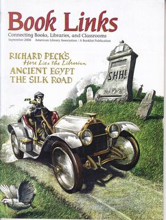 Book Links Magazine; Connecting Books, Libraries and Classrooms Vol 16 No 1 Sept. 2006: Richard Pecks Here Lies the Librarian- Ancient Egypt- The Silk Road
