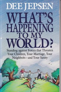 What's Happening to My World: Standing Against Forces That Threaten Your Children, Your Marriage, Your Neighbors--And Your Sanity