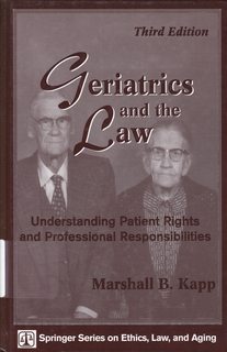 Geriatrics and the Law: Understanding Patient Rights and Professional Responsibilities, Third Edition (Springer Series on Ethics, Law, and Aging)