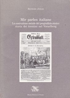 Mir Parlen Italiano: La construzione sociale del pregiudizio etnico: storia dei trentini nel vorarlberg
