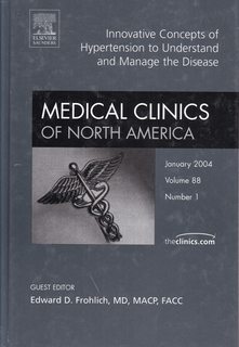 Medical Clinics of North America Innovative Concepts of Hypertension to Understand and Manage the Disease Volume 88, Issue 1 January 2004