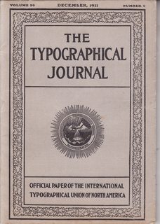 The Typographical Journal; Official Paper of the International Typographical Union of North America, Vol XXXIX No. 6 December, 1911