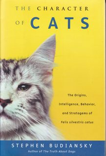 The Character of Cats: The Origins, Intelligence, Behavior and Stratagems of Felissilvestris catus