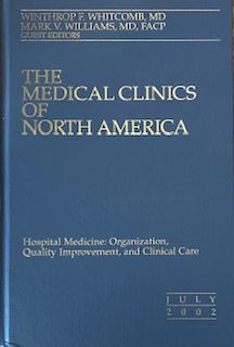 Hospital Medicine: organization, quality improvement, and Clinical Care (The Medical Clinics of North America, 86:4)