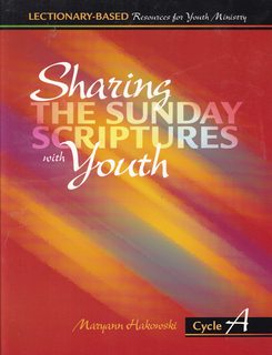 Sharing the Sunday Scriptures with Youth: Cycle A: Lectionary-Based Resources for Youth Ministry