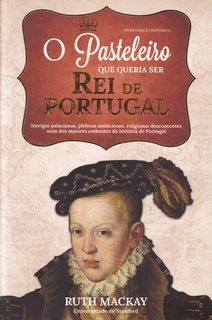 O Pasteleiro que Queria Ser Rei de Portugal (Portuguese Edition)