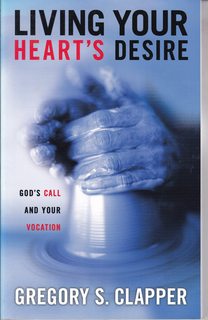 Living Your Hearts Desire: Gods Call and Your Vocation