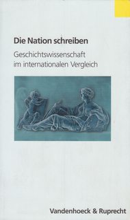 Die Nation schreiben: Geschichtswissenschaft im internationalen Vergleich (Transatlantische Studien Zu Mittelalter Und Fruher Neuzeit)