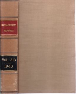 Massachusetts Reports Volume 313; Decisions of the Supreme Judicial Court of Massachusetts January 1943-May 1943